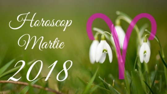 Horoscop Berbec Martie 2018