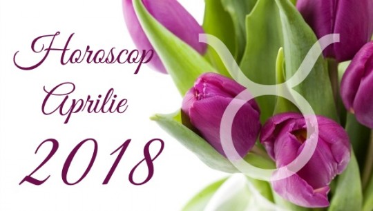 Horoscop Taur aprilie 2018