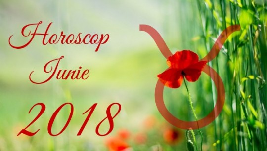 Horoscop Taur Iunie 2018