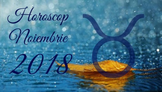 Horoscop Taur Noiembrie 2018