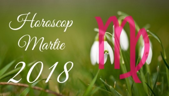 Horoscop Fecioară Martie 2018 