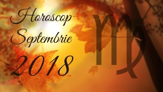 Horoscop Fecioara Septembrie 2018 